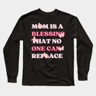 Mom is a blessing that no one can replace design for Mothers Long Sleeve T-Shirt